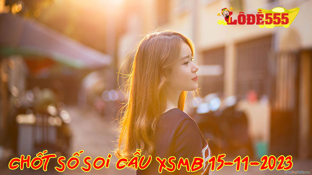  Soi Cầu XSMB 15-11-2023 | Dự Đoán Kết Quả Xổ Số Miền Bắc